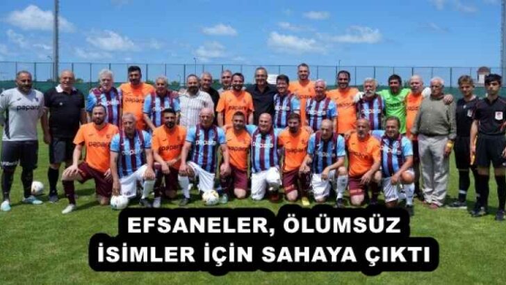 EFSANELER, ÖLÜMSÜZ İSİMLER İÇİN SAHAYA ÇIKTI