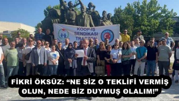 FİKRİ ÖKSÜZ: “NE SİZ O TEKLİFİ VERMİŞ OLUN, NEDE BİZ DUYMUŞ OLALIM!” 