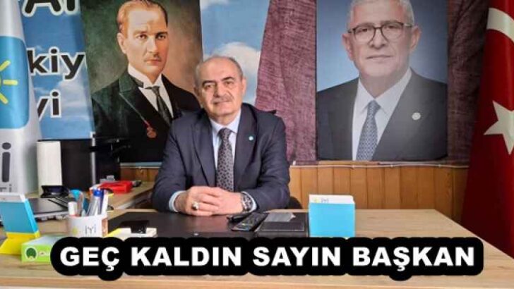 GEÇ KALDIN SAYIN BAŞKAN