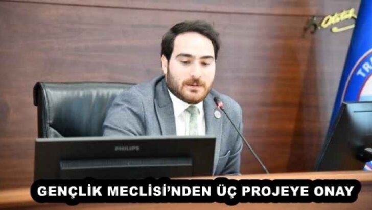 GENÇLİK MECLİSİ’NDEN ÜÇ PROJEYE ONAY