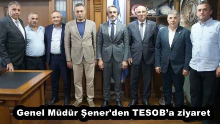 Genel Müdür Şener’den TESOB’a ziyaret