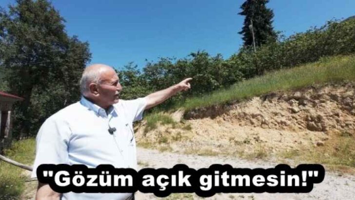 “Gözüm açık gitmesin!”