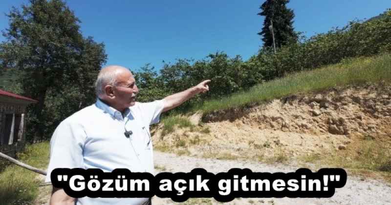 "Gözüm açık gitmesin!"