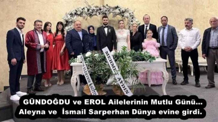 GÜNDOĞDU ve EROL Ailelerinin Mutlu Günü… Aleyna ve  İsmail Sarperhan Dünya evine girdi.  