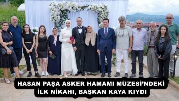 HASAN PAŞA ASKER HAMAMI MÜZESİ’NDEKİ İLK NİKAHI, BAŞKAN KAYA KIYDI