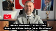 “Hudut Namustur!” A Parti’den Sınıra ve Millete Sahip Çıkan Manifesto”