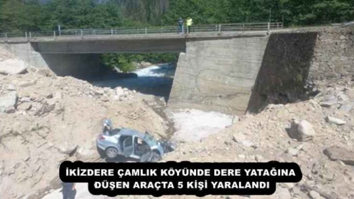 İKİZDERE ÇAMLIK KÖYÜNDE DERE YATAĞINA DÜŞEN ARAÇTA 5 KİŞİ YARALANDI