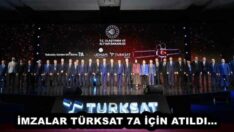 İMZALAR TÜRKSAT 7A İÇİN ATILDI…