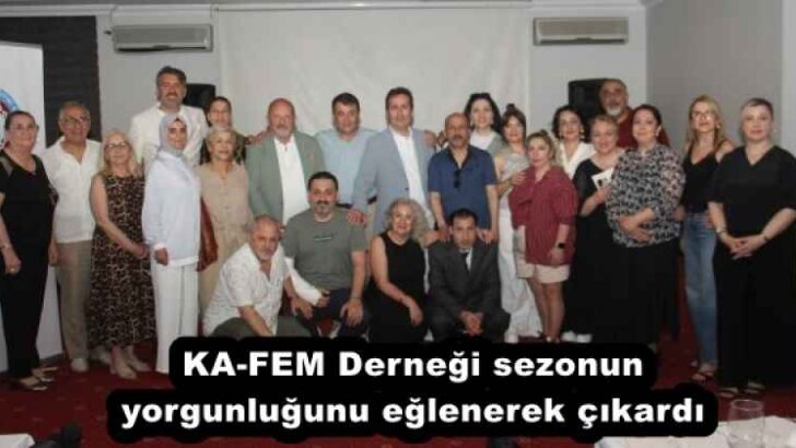 KA-FEM Derneği sezonun yorgunluğunu eğlenerek çıkardı