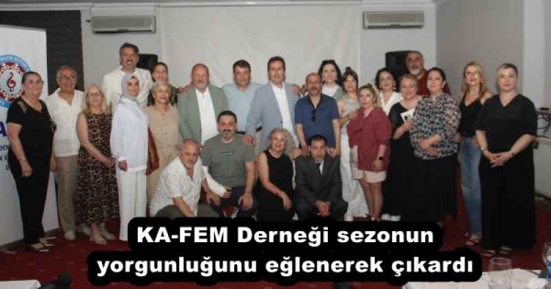 KA-FEM Derneği sezonun yorgunluğunu eğlenerek çıkardı