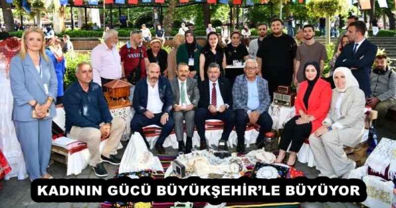 KADININ GÜCÜ BÜYÜKŞEHİR’LE BÜYÜYOR