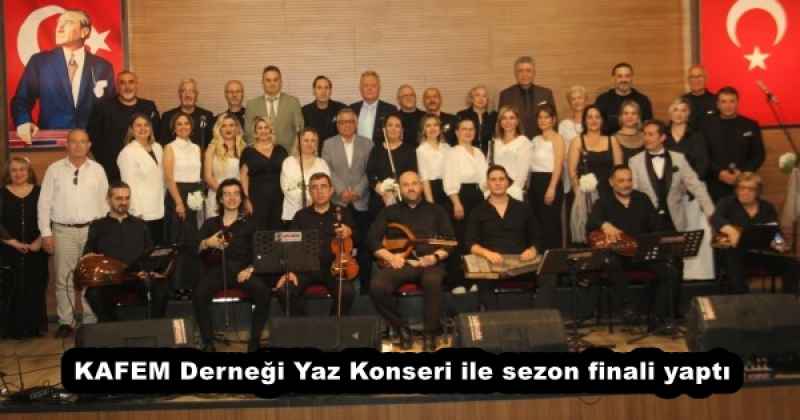 KAFEM Derneği Yaz Konseri ile sezon finali yaptı