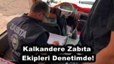 Kalkandere Zabıta Ekipleri Denetimde!