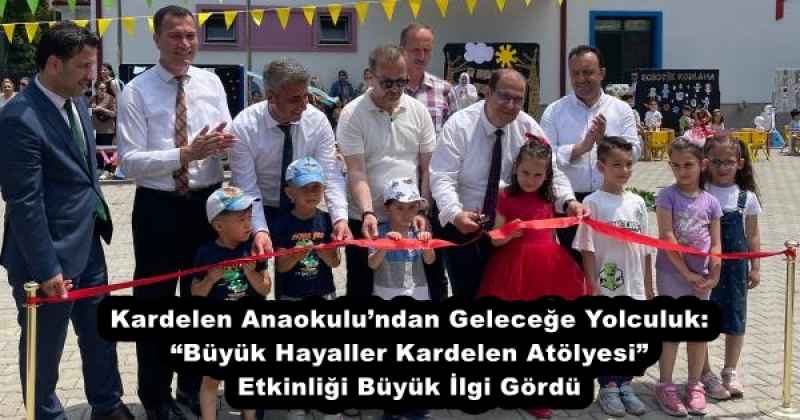Kardelen Anaokulu’ndan Geleceğe Yolculuk: “Büyük Hayaller Kardelen Atölyesi” Etkinliği Büyük İlgi Gördü