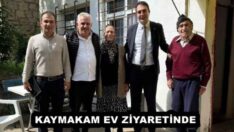 KAYMAKAM EV ZİYARETİNDE