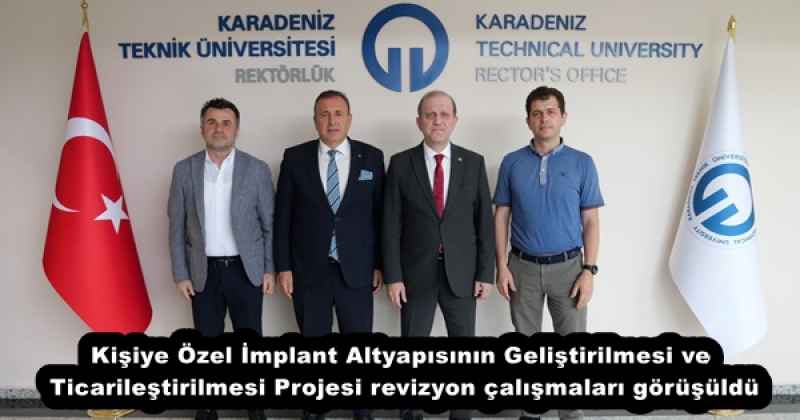 Kişiye Özel İmplant Altyapısının Geliştirilmesi ve Ticarileştirilmesi Projesi revizyon çalışmaları görüşüldü