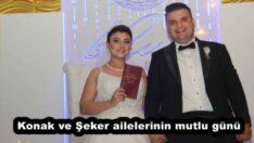 Konak ve Şeker ailelerinin mutlu günü
