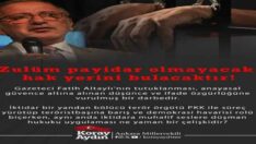 Koray Aydın : Zulüm payidar olmayacak, hak yerini bulacaktır!