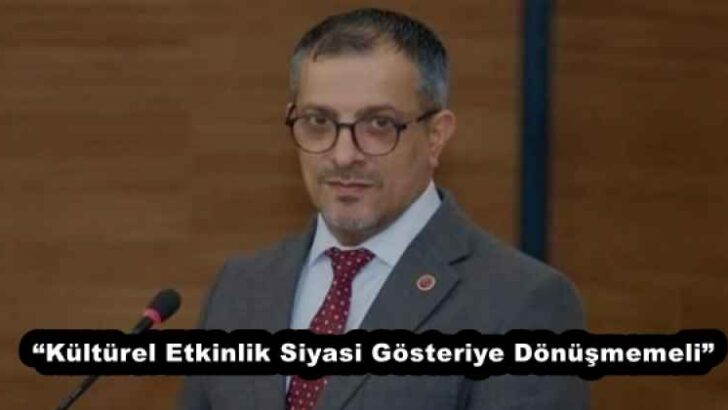 “Kültürel Etkinlik Siyasi Gösteriye Dönüşmemeli”
