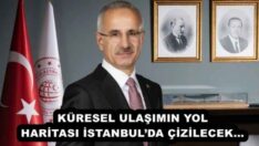 KÜRESEL ULAŞIMIN YOL HARİTASI İSTANBUL’DA ÇİZİLECEK…