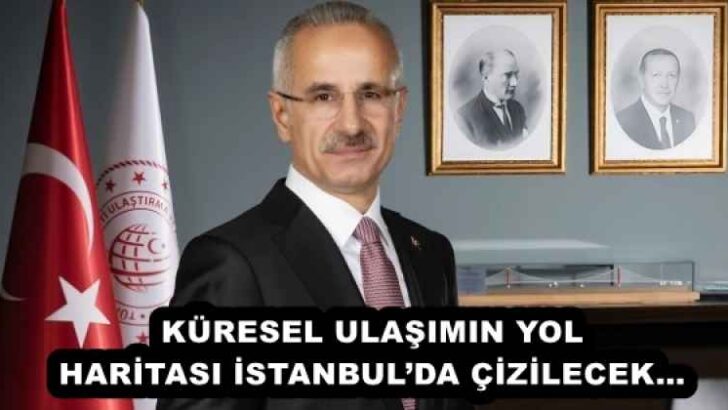 KÜRESEL ULAŞIMIN YOL HARİTASI İSTANBUL’DA ÇİZİLECEK…