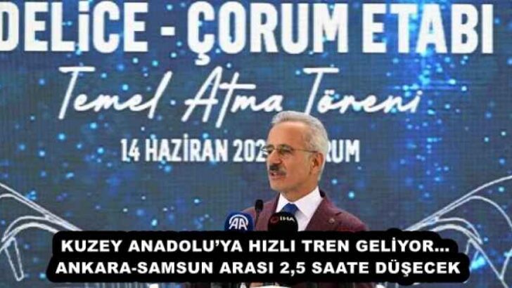 KUZEY ANADOLU’YA HIZLI TREN GELİYOR… ANKARA-SAMSUN ARASI 2,5 SAATE DÜŞECEK
