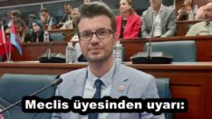 Meclis üyesinden uyarı: