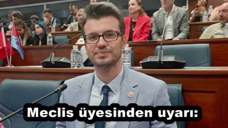 Meclis üyesinden uyarı: