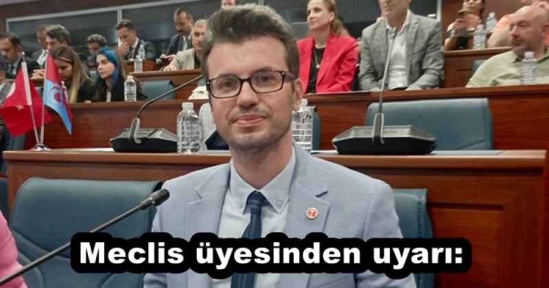 Meclis üyesinden uyarı: