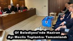 Of Belediyesi’nde Haziran Ayı Meclis Toplantısı Tamamlandı