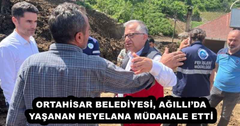 ORTAHİSAR BELEDİYESİ, AĞILLI’DA YAŞANAN HEYELANA MÜDAHALE ETTİ