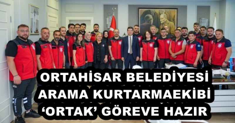 ORTAHİSAR BELEDİYESİ ARAMA KURTARMA EKİBİ ‘ORTAK’ GÖREVE HAZIR