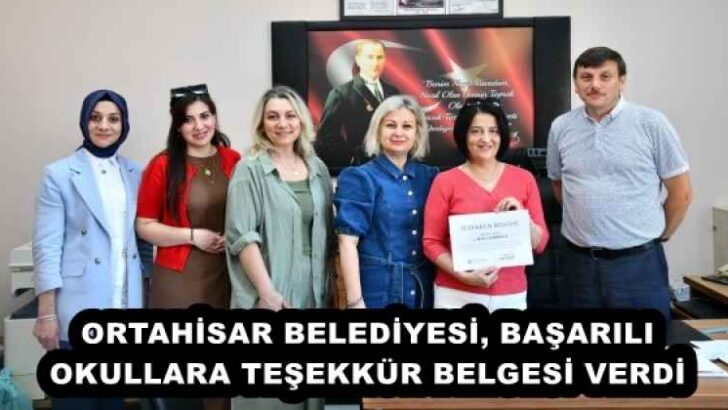 ORTAHİSAR BELEDİYESİ, BAŞARILI OKULLARA TEŞEKKÜR BELGESİ VERDİ