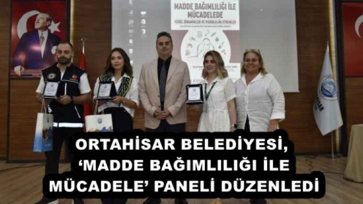 ORTAHİSAR BELEDİYESİ, ‘MADDE BAĞIMLILIĞI İLE MÜCADELE’ PANELİ DÜZENLEDİ
