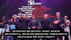 ORTAHİSAR BELEDİYESİ, SUNAY AKIN’IN ANLATIMIYLA, SELİM BÖLÜKBAŞI’NIN TÜRKÜLERİYLE UNUTULMAZ BİR GECE YAŞATTI