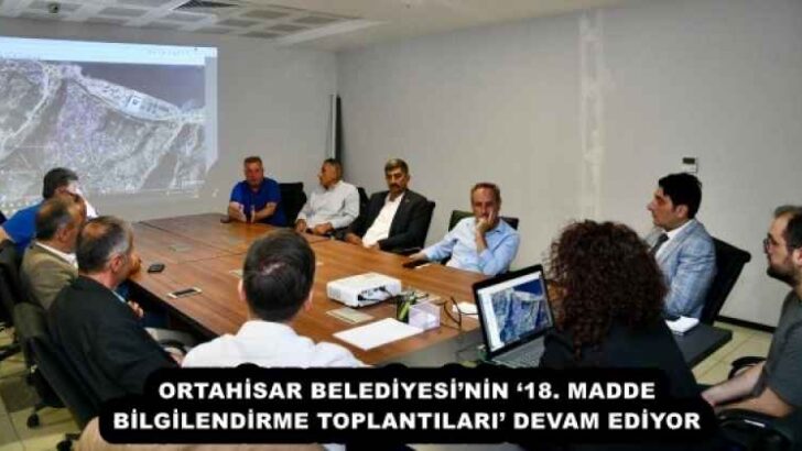 ORTAHİSAR BELEDİYESİ’NİN ‘18. MADDE BİLGİLENDİRME TOPLANTILARI’ DEVAM EDİYOR