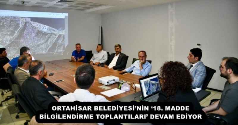 ORTAHİSAR BELEDİYESİ’NİN ‘18. MADDE BİLGİLENDİRME TOPLANTILARI’ DEVAM EDİYOR