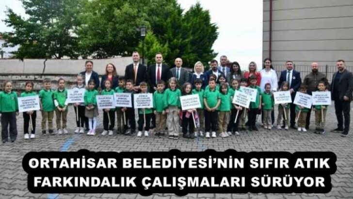 ORTAHİSAR BELEDİYESİ’NİN SIFIR ATIK FARKINDALIK ÇALIŞMALARI SÜRÜYOR
