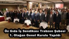 Öz Gıda İş Sendikası Trabzon Şubesi 1. Olağan Genel Kurulu Yapıldı