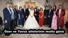 Özer ve Yavuz ailelerinin mutlu günü