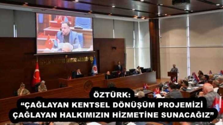 ÖZTÜRK: “ÇAĞLAYAN KENTSEL DÖNÜŞÜM PROJEMİZİ ÇAĞLAYAN HALKIMIZIN HİZMETİNE SUNACAĞIZ”