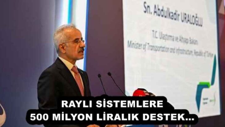 RAYLI SİSTEMLERE 500 MİLYON LİRALIK DESTEK…