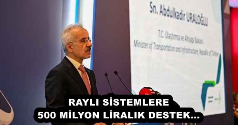 RAYLI SİSTEMLERE 500 MİLYON LİRALIK DESTEK…