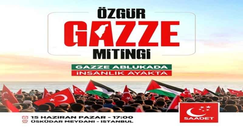 SAADET PARTİSİ’NDEN ‘ÖZGÜR GAZZE’ MİTİNGİ!