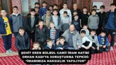 ŞEHİT EREN BÜLBÜL CAMİİ İMAM HATİBİ ORHAN KADI’YA SORUŞTURMA TEPKİSİ: “İMAMIMIZA HAKSIZLIK YAPILIYOR”