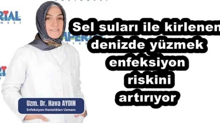 Sel suları ile kirlenen denizde yüzmek enfeksiyon riskini artırıyor