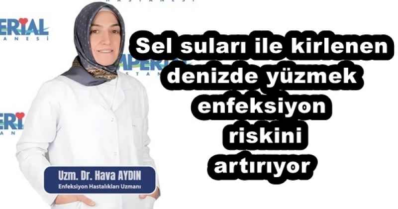 Sel suları ile kirlenen denizde yüzmek enfeksiyon riskini artırıyor