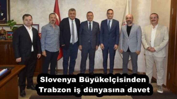Slovenya Büyükelçisinden Trabzon iş dünyasına davet