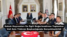 Sokak Hayvanları İle İlgili Değerlendirme Toplantısı Vali Aziz Yıldırım Başkanlığında Gerçekleştirildi 