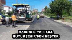 SORUNLU YOLLARA BÜYÜKŞEHİR’DEN NEŞTER